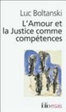 Luc Boltanski - L'amour et la justice comme compétences : trois essais de sociologie de l'action