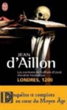 (D') Aillon, Jean d' Allion, Jean d&amp;apos Allion - Les aventures de Guilhem d'Ussel, chevalier troubadour. Vol. 3. Londres, 1200