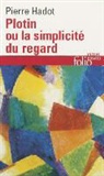 Pierre Hadot - Plotin ou La simplicité du regard