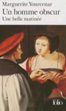Margu Yourcenar, Marguerite Yourcenar - Un homme obscur. Une belle matinée