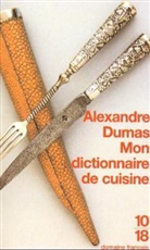 Alexandre Dumas - Mon dictionnaire de cuisine