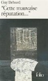 Guy Debord - Cette mauvaise réputation