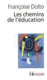 Francoise Dolto, FRANÇOISE DOLTO - Les chemins de l'éducation