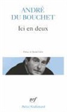 Bouchet Du, André Du Bouchet - Ici en deux