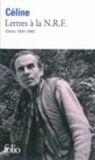 L. Celine, Louis-Ferdinand Céline - Lettres à la N.R.F. : choix 1931-1961
