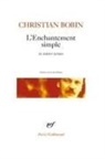 Christian Bobin - L'enchantement simple : et autres textes