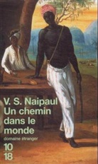 V. S. Naipaul, Vidiadhar S. Naipaul - Un chemin dans le monde