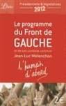 Collectif - L'humain d'abord : le programme du Front de gauche et de son candidat commun Jean-Luc Mélenchon : présidentielle & lé...