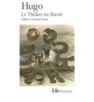Victor Hugo - Le théâtre en liberté