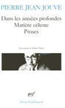 P. Jouve, Pierre-Jean Jouve - Dans les années profondes : 1934-1935. Matière céleste : 1936-1937. Proses (La voix, le sexe, la mort) : 1960