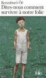 Kenzaburo Oe, Kenzaburô Oé - Dites-nous comment survivre à notre folie