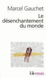 Marcel Gauchet - Le désenchantement du monde : une histoire politique de la religion