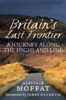 Moffat, Alistair Moffat, Alistair &amp; N Moffat, Alistair &amp;. N. Moffat, James Naughtie - Britain''s Last Frontier