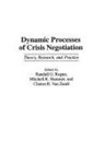 Mitchell Hammer, Mitchell R. Hammer, Randall Rogan, Randall G. (ed) Rogan, Clinton R. Van Zandt, Clinton van Zandt... - Dynamic Processes of Crisis Negotiation