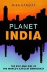 Mira Kamdar - Planet India: The Rise of the World's Largest Democracy