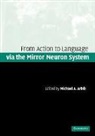 Michael Arbib, Michael A. Arbib, Arbib Michael A. - Action to Language via the Mirror Neuron System