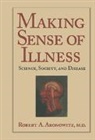 Robert A. Aronowitz, Colin Jones, Charles Rosenberg - Making Sense of Illness: Science, Society and Disease