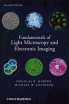 Michael W Davidson, Michael W. Davidson, Michael W. (National High Magnetic Field Laboratory Davidson, Davidson Michael W., Barbara Ed. Murphy, DB Murphy... - FUNDAMENTALS OF LIGHT MICROSCOPY A