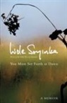 Wola Soyinka, Wole Soyinka, Soyinka Wole - You Must Set Forth At Dawn