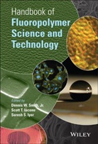 Scott T. Iacono, Suresh S. Iyer, Dennis W. Smith, Dennis W. Iacono Smith, DW Smith, SMITH DENNIS W... - Handbook of Fluoropolymer Science and Technology