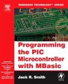Smith, Jack Smith, Jack (Founder and Consultant Smith, Jack R. Smith, Smith Jack - Programming the Pic Microcontroller With Mbasic