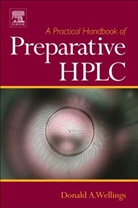 Donald A Wellings, Donald A Wellings, Donald A. Wellings - Practical Handbook of Preparative Hplc