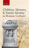 Veronique Dasen, Veronique/ Spath Dasen, Vronique Dasen, Thomas Spath, Veronique Dasen, Véronique Dasen... - Children, Memory, and Family Identity in Roman Culture