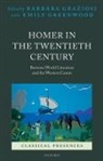 Barbara Graziosi, Emily Greenwood, Barbara Graziosi, Barbara (Senior Lecturer in Classics Graziosi, Emily Greenwood, Emily (Lecturer in Ancient Greek Literature Greenwood - Homer in the Twentieth Century
