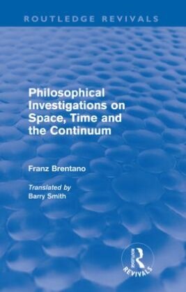 Franz Brentano, Franz Clemens Brentano, BRENTANO FRANZ, Ben (National Institutes of Mental Healt Vitiello, Marazziti Donatella, … - Philosophical Investigations on Time, Space and the Continuum Routledge Revivals