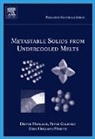 Peter Galenko, Peter K. Galenko, Dieter Herlach, Dieter (German Aerospace Research Center Herlach, Dieter M. Herlach, Dieter M. Holland-Moritz Herlach... - Metastable Solids From Undercooled Melts