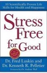 Fred Pelletier Luskin, Frederic Luskin, Luskin Fred, Ken Pelletier, Pelletier Kenneth R. - Stress Free for Good