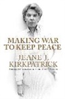 Jeane J. Kirkpatrick - Making War to Keep Peace