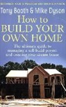 Tony Booth, Tony Dyson Booth, Mike Dyson - How to Build Your Own Home