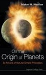 Michael M Woolfson, M. M. Woolfson, Michael Mark Woolfson, Michael Mark (Univ Of York Woolfson, Michael Mark (University of York Woolfson, Woolfson Michael M - On the Origin of Planets: By Means of Natural Simple Processes