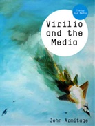 J Armitage, John Armitage, Armitage John - Virilio and the Media