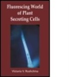 Victoria V. Roschchina, V V Roshchina, V. V. Roshchina, V.V. Roshchina, V V Roshchina - Fluorescing World of Plant Secreting Cells