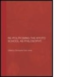 Christopher Goto-Jones, GOTO JONES CHRISTOPHER, Christopher Goto-Jones, Christopher (EDT) Goto-Jones, Christopher (Leiden University Goto-Jones, Christopher Goto-Jones... - Re-Politicising the Kyoto School As Philosophy