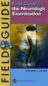 Steven L Lewis, STEVEN L. LEWIS, LEWIS STEVEN L - Field Guide to the Neurologic Examination