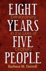 Barbara M. Darrell - Eight Extraordinary Years in the Lives of Five Ordinary People