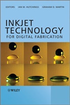 Ian Hutchings, Ian M. Hutchings, Ian M. (University of Cambridge) Martin Hutchings, Ian M. Martin Hutchings, Ian Martin Hutchings, Im Hutchings... - Inkjet Technology for Digital Fabrication