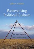 J Goldfarb, Jeffrey C Goldfarb, Jeffrey C. Goldfarb, Goldfarb Jeffrey C. - Reinventing Political Culture The Power of Culture Versus the