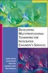 Angela Anning, Angela Cottrell Anning, David Cottrell, David M. Cottrell, Nick Frost, Josephine Green... - Developing Multiprofessional Teamwork for Integrated Children s