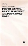 Chong Hannah Goodman, Grant K. Goodman, Grant K. Goodman, Gran K Goodman, Grant K Goodman - Japanese Cultural Policies in South-East Asia During World War 2