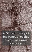 K Coates, K. Coates, Ken Coates, Ken S. Coates, Kenneth Coates, Kenneth S. Coates... - Global History of Indigenous Peoples