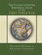 Matthew Hughes, William James Philpott, Hughes, M Hughes, M. Hughes, Matthew Hughes... - Palgrave Concise Historical Atlas of the First World War