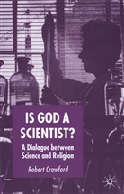 R Crawford, R. Crawford, Robert Crawford - Is God a Scientist?