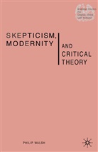 P Walsh, P. Walsh, Philip Walsh - Skepticism, Modernity and Critical Theory
