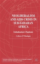 Colleen manique, O&amp;apos, C O'Manique, C. O'Manique, Colleen O'Manique - Neo-Liberalism and Aids Crisis in Sub-Saharan Africa