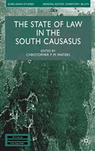 Waters, C Waters, C. Waters, Christopher P. M. Waters - State of Law in the South Caucasus