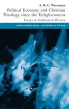 a Waterman, A. Waterman, A. M. C. Waterman, Anthony Waterman, Anthony Michael C. Waterman - Political Economy and Christian Theology Since the Enlightenment